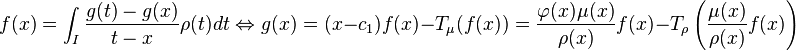 f(x)=\int_I\frac{g(t)-g(x)}{t-x}\rho(t)dt \Leftrightarrow g(x)=(x-c_1)f(x)-T_{\mu}(f(x))=\frac{\varphi(x)\mu(x)}{\rho(x)}f(x)-T_{\rho} \left(\frac{\mu(x)}{\rho(x)}f(x)\right)