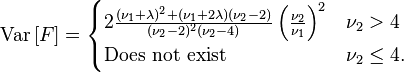 
\operatorname{Var}\left[F\right]=
\begin{cases}
2\frac{(\nu_1+\lambda)^2+(\nu_1+2\lambda)(\nu_2-2)}{(\nu_2-2)^2(\nu_2-4)}\left(\frac{\nu_2}{\nu_1}\right)^2
&\nu_2>4\\
\text{Does not exist}
&\nu_2\le4.\\
\end{cases}
