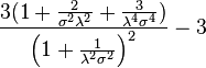 \frac{3 (1 + \frac{2}{\sigma^2 \lambda^2} + \frac{3}{\lambda^4 \sigma^4})}{\left( 1 + \frac{1}{\lambda^2 \sigma^2} \right)^2  } - 3