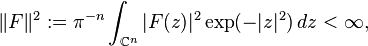 \|F\|^2 := \pi^{-n} \int_{\Bbb C^n} |F(z)|^2 \exp(-|z|^2)\,dz < \infty,