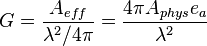 G = \frac {A_{eff} } { \lambda^2/4 \pi }  = \frac {4 \pi A_{phys} e_a } { \lambda^2 }   \,