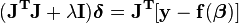 \mathbf{(J^{T}J + \lambda I)\boldsymbol \delta  = J^{T} [y - f(\boldsymbol \beta)]}\!