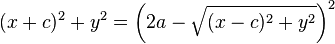 (x+c)^2 + y^2 = \left ( 2a - \sqrt{(x-c)^2+y^2} \right )^2