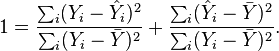 
1 = \frac{\sum_i (Y_i-\hat{Y}_i)^2}{\sum_i (Y_i - \bar{Y})^2} + \frac{\sum_i (\hat{Y}_i-\bar{Y})^2}{\sum_i (Y_i - \bar{Y})^2}.
