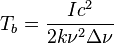 T_b=\frac{I c^2}{2k\nu^2\Delta\nu}