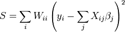 S=\sum_i W_{ii} \left(y_i-\sum_jX_{ij}\beta_j \right)^2