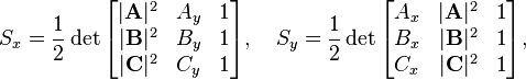 \quad
S_x=\frac{1}{2}\det\begin{bmatrix}
|\mathbf{A}|^2 & A_y & 1 \\
|\mathbf{B}|^2 & B_y & 1 \\
|\mathbf{C}|^2 & C_y & 1
\end{bmatrix},\quad
S_y=\frac{1}{2}\det\begin{bmatrix}
A_x & |\mathbf{A}|^2 & 1 \\
B_x & |\mathbf{B}|^2 & 1 \\
C_x & |\mathbf{C}|^2 & 1
\end{bmatrix},