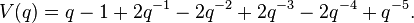 V(q) = q - 1 + 2q^{-1} - 2q^{-2} + 2q^{-3} - 2q^{-4} + q^{-5}. \, 