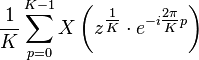 \frac{1}{K} \sum_{p=0}^{K-1} X\left(z^{\tfrac{1}{K}} \cdot e^{-i \tfrac{2\pi}{K} p}\right)