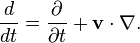 \frac{d}{dt} = \frac{\partial}{\partial t} + \mathbf v \cdot\nabla.