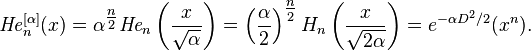 {\textit{He}}_n^{[\alpha]}(x) = \alpha^{\tfrac{n}{2}}\textit{He}_n\left(\frac{x}{\sqrt{\alpha}}\right) = \left(\frac{\alpha}{2}\right)^{\tfrac{n}{2}} H_n\left( \frac{x}{\sqrt{2 \alpha}}\right) = e^{-\alpha D^2/2} (x^n).