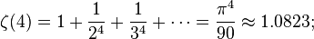 \zeta(4) = 1 + \frac{1}{2^4} + \frac{1}{3^4} + \cdots = \frac{\pi^4}{90} \approx 1.0823;\!