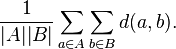  \frac{1}{|A| |B|} \sum_{a \in A }\sum_{ b \in B} d(a,b). 