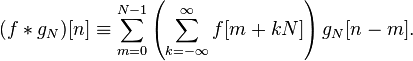 (f * g_N)[n] \equiv \sum_{m=0}^{N-1} \left(\sum_{k=-\infty}^\infty {f}[m+kN] \right) g_N[n-m].\,