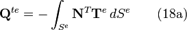  \mathbf{Q}^{te} =  -\int_{S^e} \mathbf{N}^T \mathbf{T}^e \, dS^e  \qquad \mathrm{(18a)}