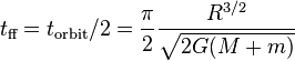 t_{\text{ff}}=t_{\text{orbit}}/2 = \frac{\pi}{2} \frac{R^{3/2}}{ \sqrt{2 G(M+m)}}