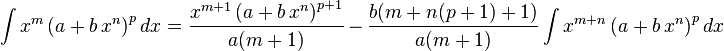 
\int x^m \left(a+b\,x^n\right)^p dx = 
  \frac{x^{m+1} \left(a+b\,x^n\right)^{p+1}}{a (m+1)}\,-\,
  \frac{b (m+n (p+1)+1)}{a (m+1)}\int x^{m+n}\left(a+b\,x^n\right)^pdx
