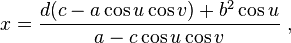 x={\frac {d(c-a\cos u\cos v)+b^{2}\cos u}{a-c\cos u\cos v}}\ ,