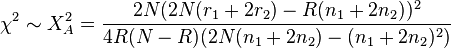 
\chi^2\sim X_A^2 = \frac{2N (2N(r_1 + 2r_2) - R(n_1 + 2n_2))^2}
{4R(N - R) (2N(n_1 + 2n_2) - (n_1 + 2n_2)^2)} 
