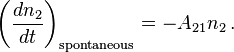 \left(\frac{dn_2}{dt}\right)_{\mathrm{spontaneous}}=-A_{21}n_2\,.