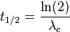 
t_{1/2} = \frac{\ln (2)}{\lambda_e}
