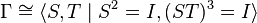 \Gamma \cong \langle S, T \mid S^2=I, (ST)^3=I \rangle