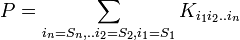  P = \sum_ { i_n = S_n, .. i_2 = S_2, i_1 = S_1} K_{i_1 i_2 .. i_n} 