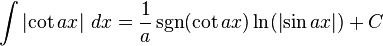 \int \left| \cot{ax} \right|\,dx = \frac{1}{a}\sgn(\cot{ax}) \ln(\left|\sin{ax}\right|) + C 