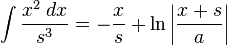 \int {\frac {x^{2}\;dx}{s^{3}}}=-{\frac {x}{s}}+\ln \left|{\frac {x+s}{a}}\right|