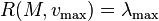 R(M, v_\max) = \lambda_\max