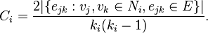 C_i = \frac{2|\{e_{jk}: v_j,v_k \in N_i, e_{jk} \in E\}|}{k_i(k_i-1)}.