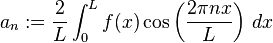  a_n := \frac{2}{L} \int_0^L f(x) \cos\left(\frac{2\pi nx}{L}\right)\, dx