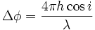 \Delta \phi = \frac{4\pi h \cos i}{\lambda} \;