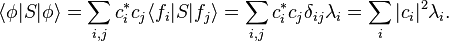  \langle\phi|S|\phi\rangle = \sum_{i,j} c_i^*c_j \langle f_i|S|f_j\rangle = \sum_{i,j}c_i^*c_j \delta_{ij}\lambda_i  = \sum_i |c_i|^2 \lambda_i.