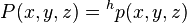 P(x,y,z)= {}^hp(x,y,z)