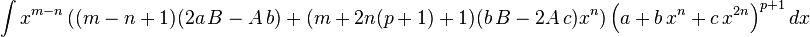 
  \int x^{m-n}\left((m-n+1)(2 a\,B-A\,b)+(m+2n (p+1)+1) (b\,B-2 A\,c) x^n\right)\left(a+b\,x^n+c\,x^{2 n}\right)^{p+1}dx
