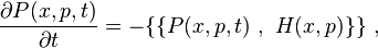 {\partial P(x,p,t) \over \partial t} = - \{\{ P(x,p ,t) ~,~ H(x,p)\}\}~,