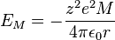 E_M = -\frac{z^2 e^2 M}{4 \pi \epsilon_0 r}