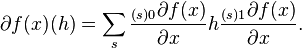 \partial f(x)(h)= \sum_s \frac{{}_{(s)0}\partial f(x)}{\partial x} h
                         \frac{{}_{(s)1}\partial f(x)}{\partial x}.\,\!
 