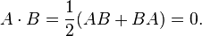  A \cdot B = \frac{1}{2}( AB + BA ) = 0.