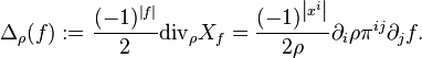  {\Delta}_{\rho}(f) := \frac{(-1)^{\left|f\right|}}{2}{\rm div}_{\rho} X_{f} = \frac{(-1)^{\left|x^{i}\right|}}{2\rho}\partial_{i}\rho \pi^{ij}\partial_{j}f.