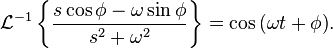 \mathcal{L}^{-1} \left\{ \frac{s\cos\phi - \omega \sin\phi}{s^2 + \omega^2} \right\} = \cos{(\omega t + \phi)}.