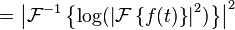 =\left|\mathcal{F}^{-1}\left\{\mbox{log}(\left|\mathcal{F}\left\{ f(t) \right\}\right|^2)\right\}\right|^2