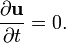  \frac{\partial \mathbf{u}}{\partial t}=0.