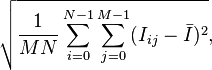 \sqrt{\frac{1}{M N}\sum_{i=0}^{N-1}\sum_{j=0}^{M - 1}(I_{ij} - \bar{I})^2},