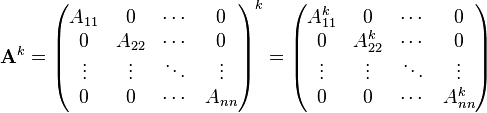 
  \mathbf{A}^k = \begin{pmatrix}
    A_{11} & 0 & \cdots & 0 \\
    0 & A_{22} & \cdots & 0 \\
    \vdots & \vdots & \ddots & \vdots \\
    0 & 0 & \cdots & A_{nn}
  \end{pmatrix}^k =
\begin{pmatrix}
    A_{11}^k & 0 & \cdots & 0 \\
    0 & A_{22}^k &  \cdots & 0 \\
    \vdots & \vdots & \ddots & \vdots \\
    0 & 0 & \cdots & A_{nn}^k
  \end{pmatrix}
