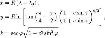 
\begin{align}
  x &= R \left( \lambda - \lambda_0 \right) ,\\
  y &= R \ln \left[\tan \left(\frac{\pi}{4} + \frac{\varphi}{2} \right) \left( \frac{1-e\sin\varphi}{1+e\sin\varphi}\right)^{e/2}  \right],\\
  k &= \sec\varphi\sqrt{1-e^2\sin^2\varphi}. 
\end{align}
