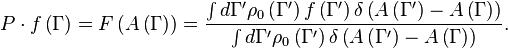 
	P\cdot f\left( \Gamma\right) =F\left( A\left( \Gamma\right) \right) =\frac{\int d\Gamma^{\prime }\rho
	_{0}\left( \Gamma^{\prime }\right) f\left( \Gamma^{\prime }\right) \delta \left(
	A\left( \Gamma^{\prime }\right) -A\left( \Gamma\right) \right) }{\int d\Gamma^{\prime }\rho
	_{0}\left( \Gamma^{\prime }\right) \delta \left( A\left( \Gamma^{\prime }\right)
	-A\left( \Gamma\right) \right) }.
