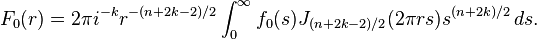 F_0(r)=2\pi i^{-k}r^{-(n+2k-2)/2}\int_0^\infty f_0(s)J_{(n+2k-2)/2}(2\pi rs)s^{(n+2k)/2}\,ds.