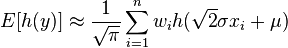 E[h(y)] \approx \frac{1}{\sqrt{\pi}} \sum_{i=1}^n w_i h(\sqrt{2} \sigma x_i + \mu)